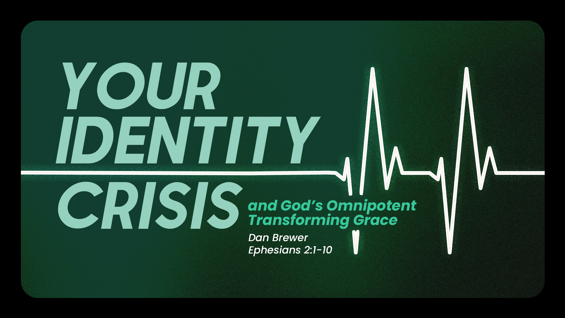 Your Identity Crisis and God’s Omnipotent Transforming Grace(Ephesians 2:1-10)