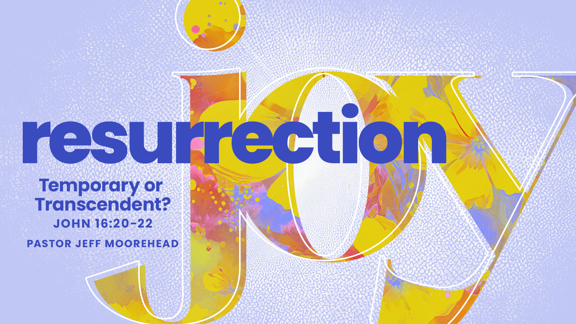 Resurrection Joy: Temporary or Transcendent? (John 16:20-22)&nbsp;  
