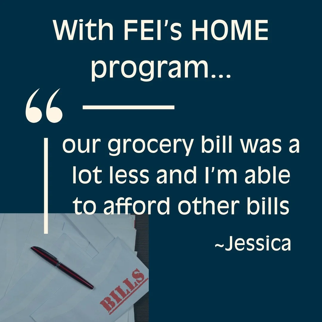 Being able to afford other living expenses because nourishing food is provided, gives freedom to families to have increased stability in other areas. 
FEI's HOME program is not just food provisions, it provides hope, health, and security for families
