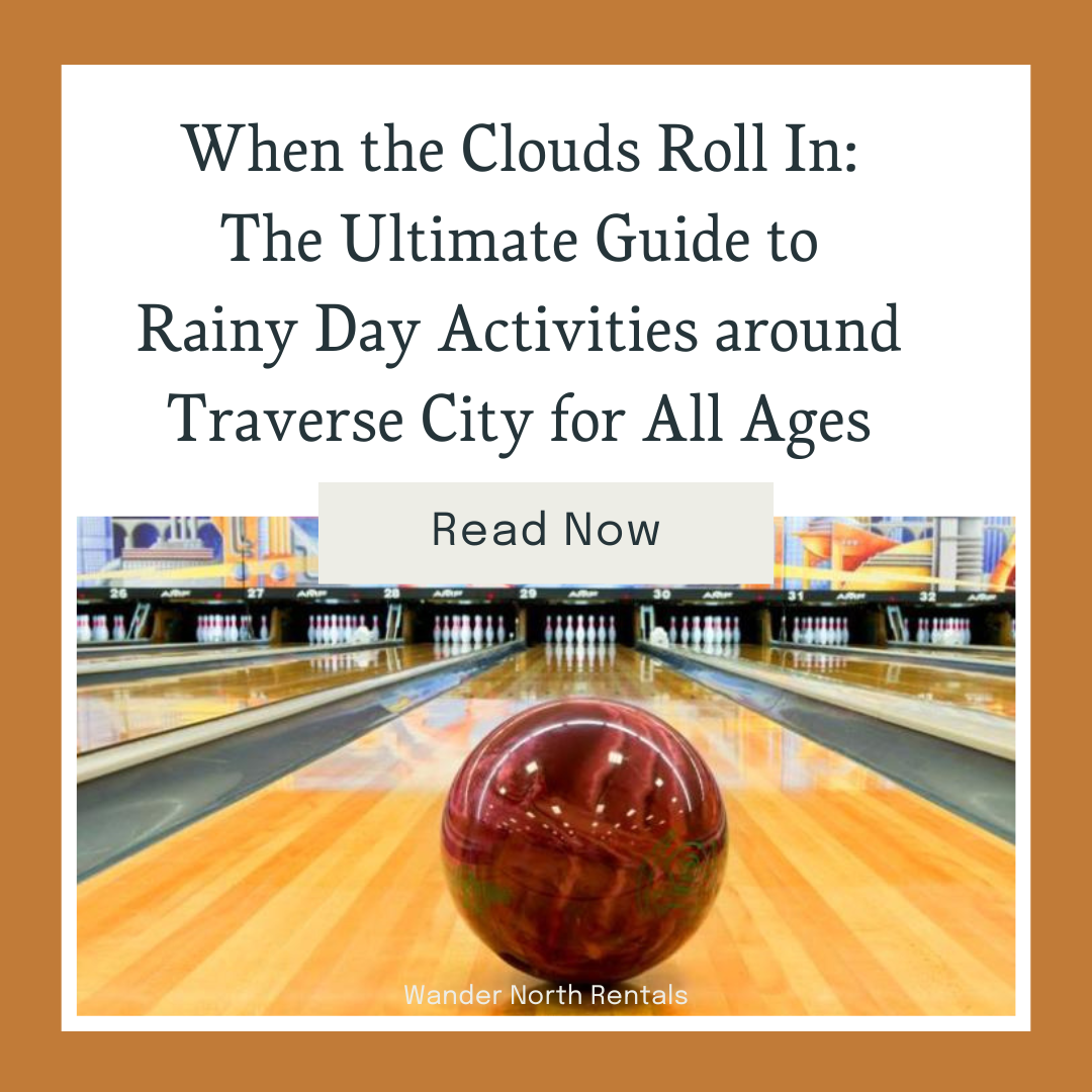 When the Clouds Roll In: The Ultimate Guide to Rainy Day Activities around Traverse City for All Ages 