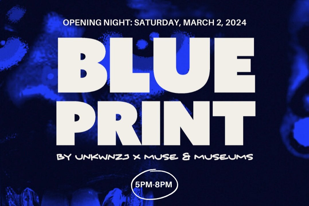 Opening Night: Blueprint by UNKWNZJ x Muse & Museums