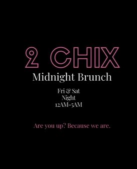 2 Chix Midnight Brunch