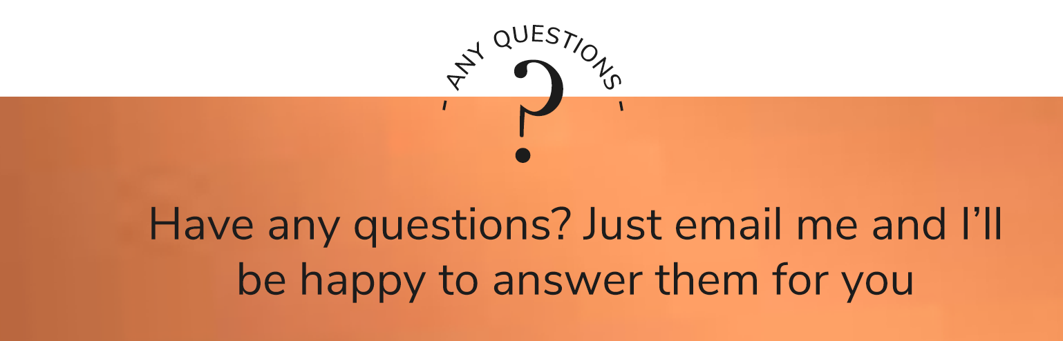 Image of a question mark with the words "any questions" which sits above a banner reading: Have any questions? Just email me and I';; be happy to answer them for you