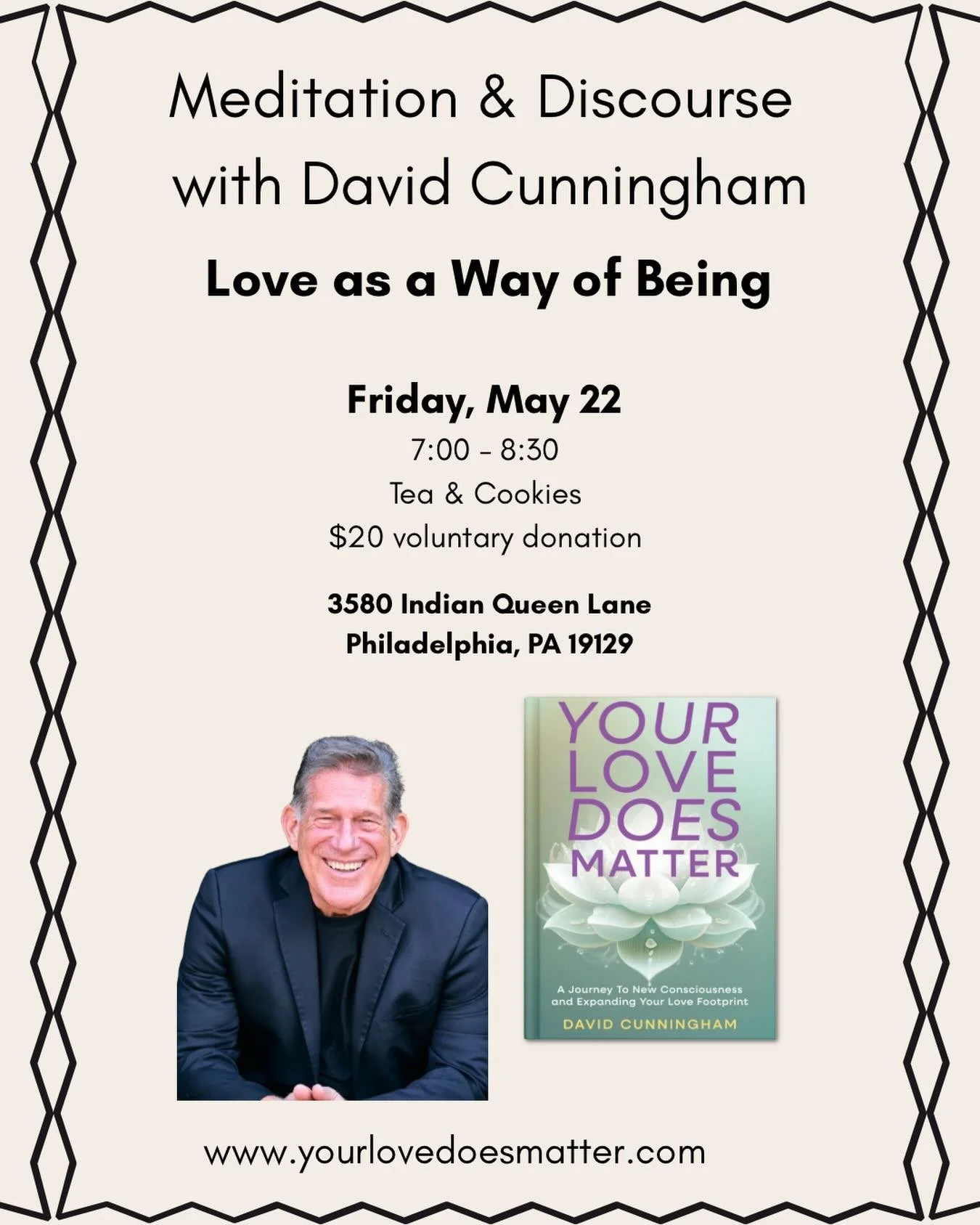 Next week, there will be a meditation &amp; discourse with David Cunningham: &ldquo;Love as a Way of Being&rdquo; 

Friday, May 22 
7:00 - 8:30 
Tea &amp; Cookies 
$20 voluntary donation