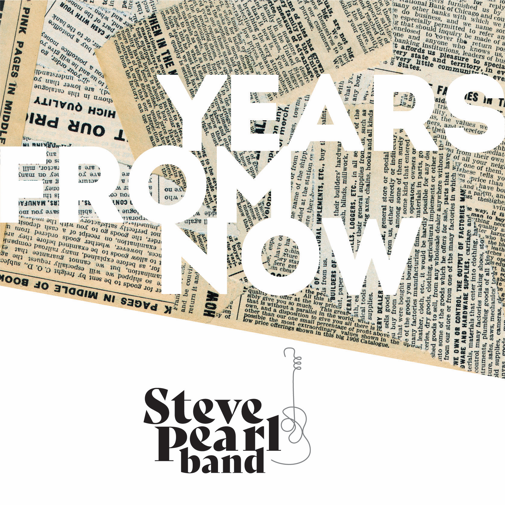 A poster with a background of newspaper clippings and large, bold, white text stating "YEARS FROM NOW". Below the main text, the words "Steve Pearl band" are printed in black, stylized font with a simple illustration of a sewing needle and thread connecting to the band name.