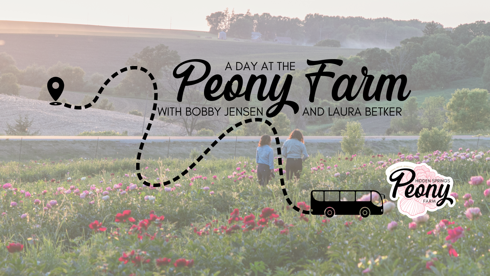 A promotional graphic for 'A Day at the Peony Farm' featuring a landscape with pink and purple peony flowers, two people walking through the farm, and a bus icon. The overlay text includes the title and hosts' names, with a logo for Hidden Springs Peony Farm.