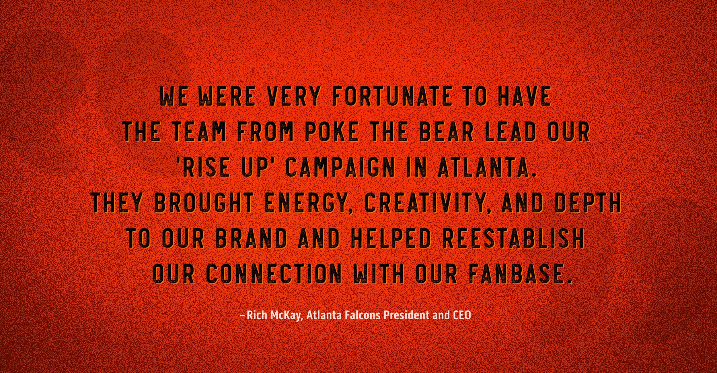 Quote about Poke The Bear from Rich McKay, Atlanta Falcons President and CEO