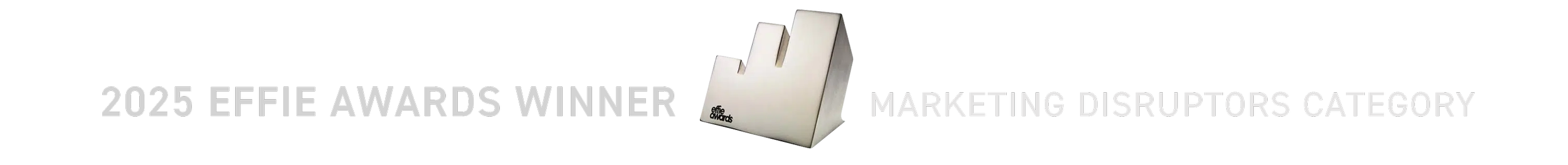 Effie Awards Trophy in the 2025 Marketing Disruptors Category