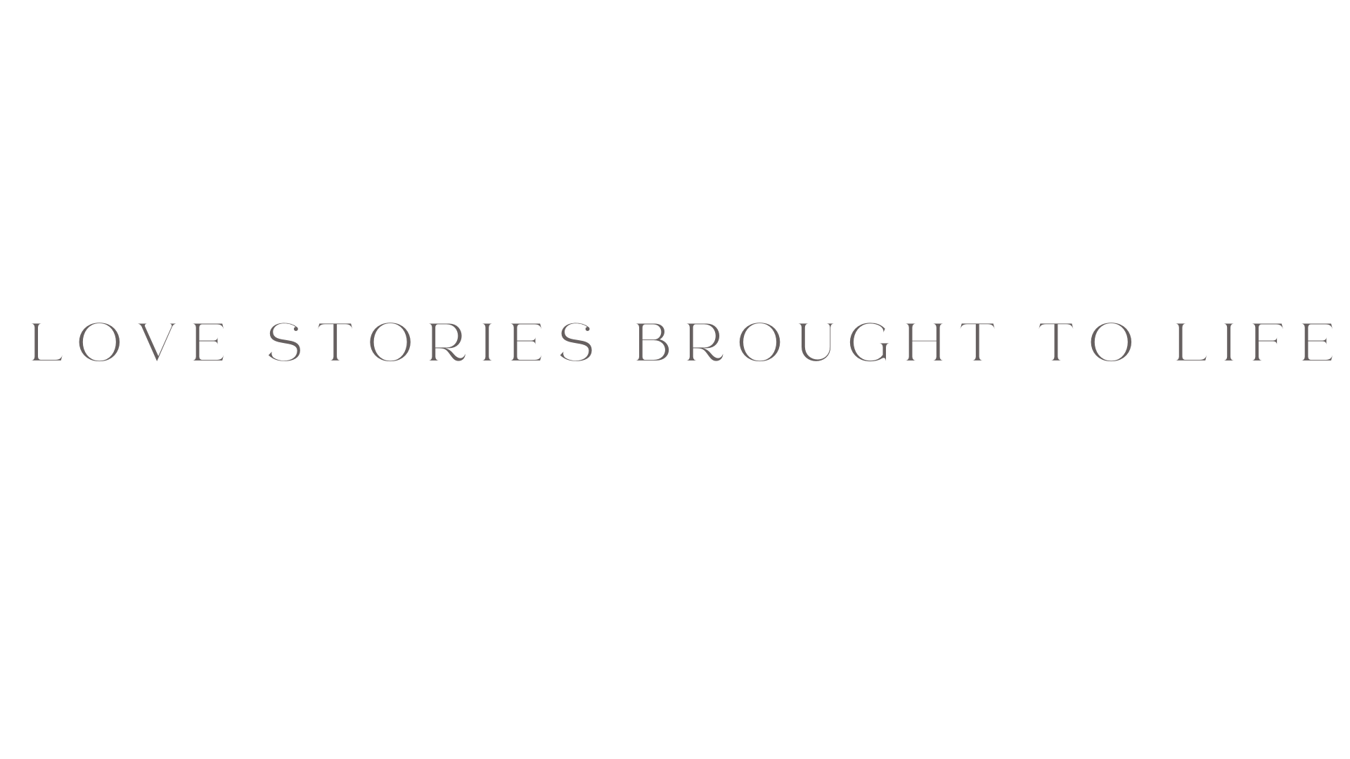 Black background with the text "Love stories brought to life" in gray font centered in the image.
