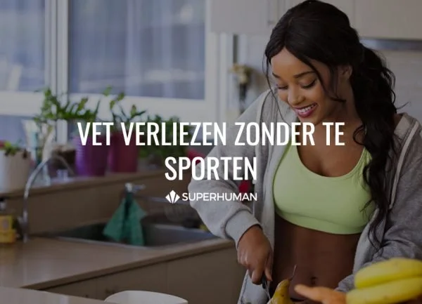 VET VERLIEZEN ZONDER TE SPORTEN