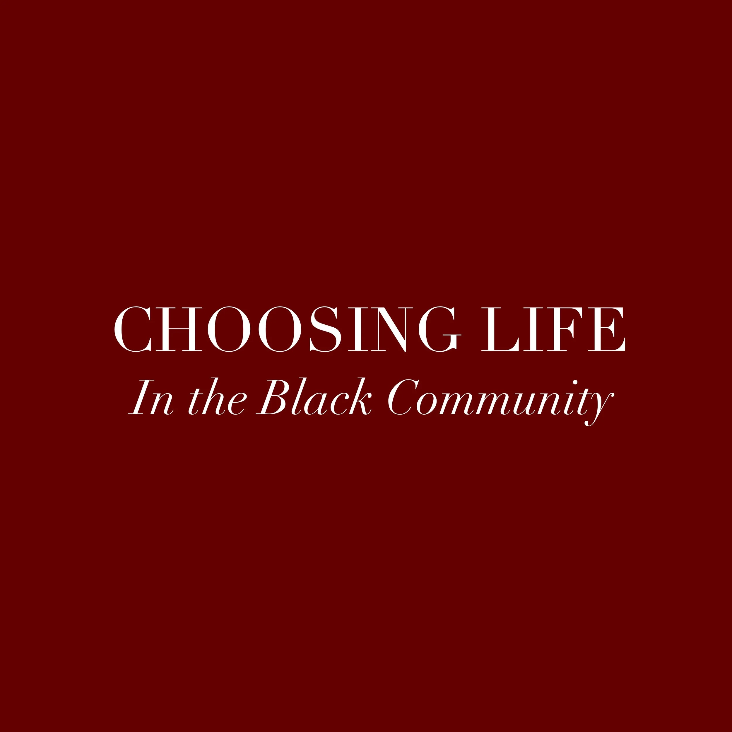 CHOOSING LIFE IN THE BLACK COMMUNITY