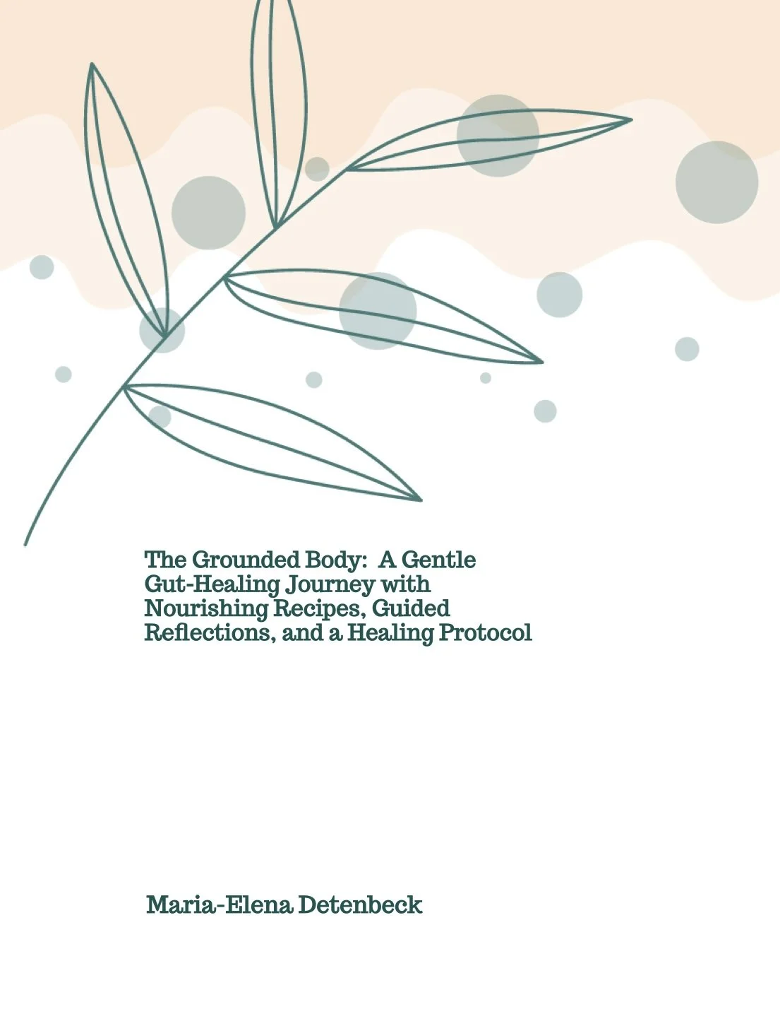 The Grounded Body: A Gentle Gut-Healing Journey with Nourishing Recipes, Guided Reflections, and a Healing Protocol
