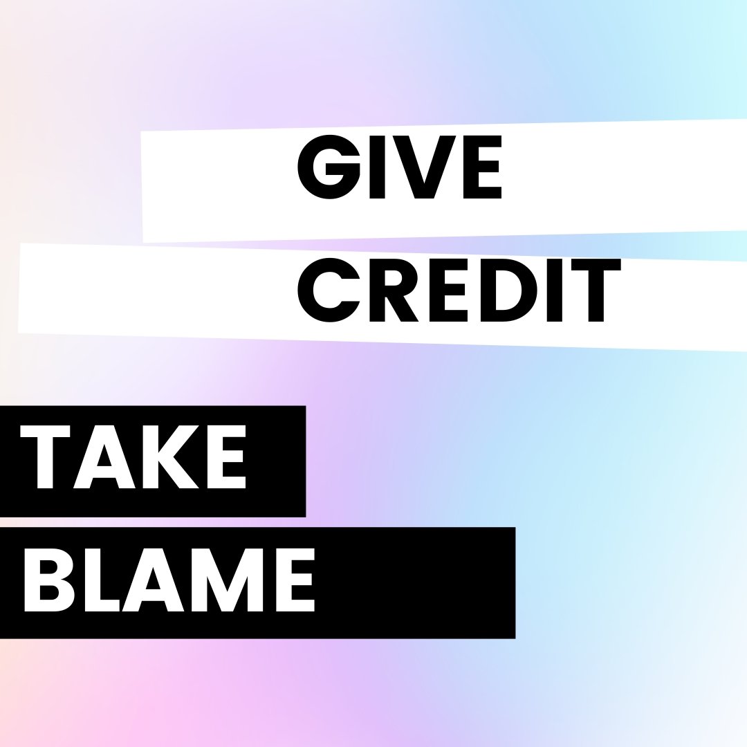 Give Credit. Take Blame.