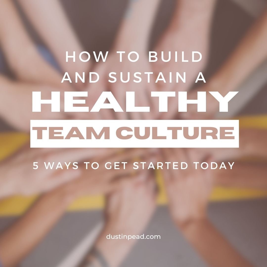 How To Build and Sustain a Healthy Team Culture