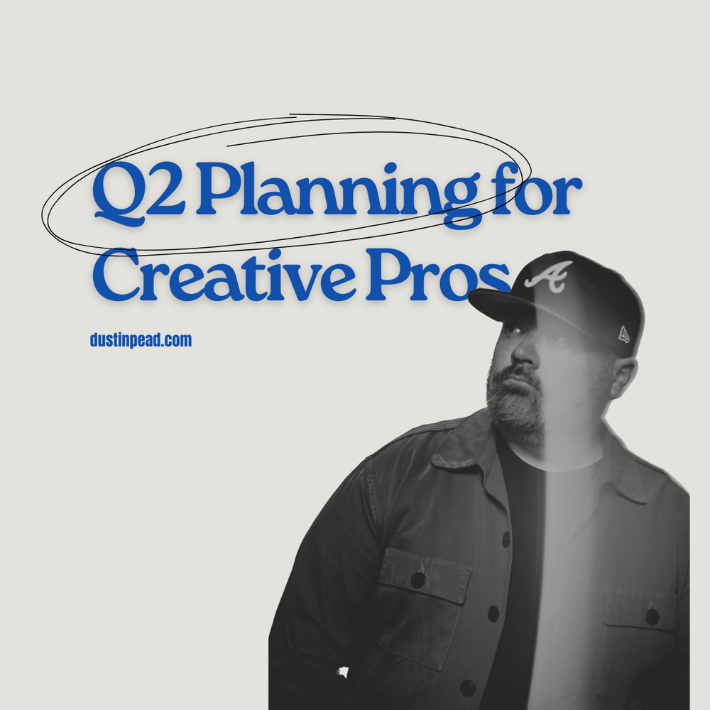 Q2 Planning for Creative Professionals — dustin pead