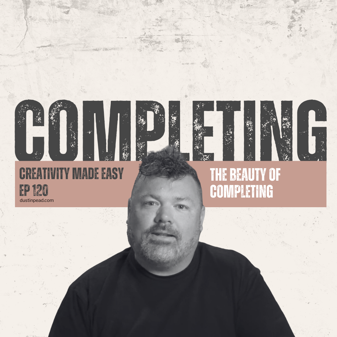 Ep 120: The Beauty of Completing