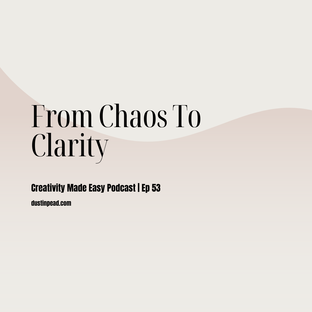 Ep 53: From Chaos to Clarity