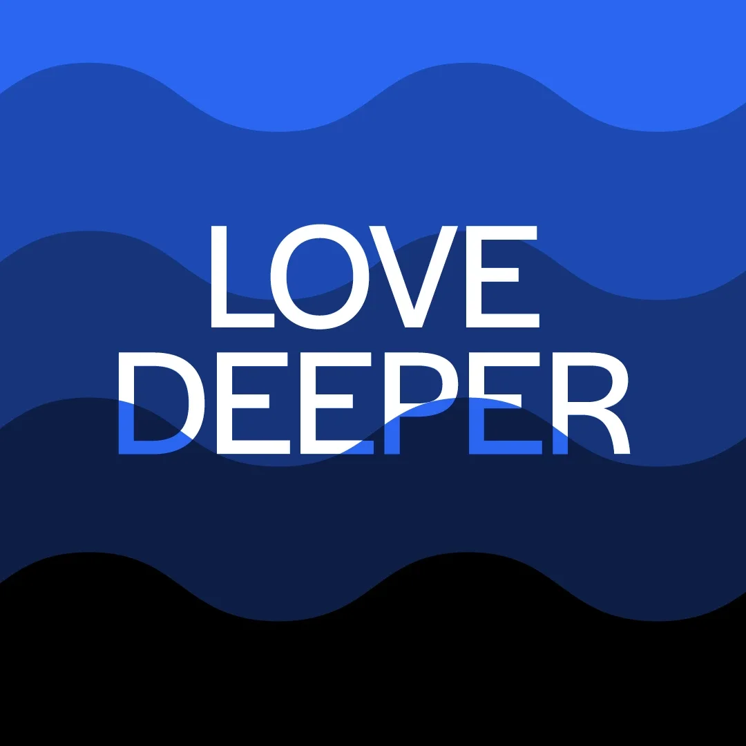 An image with a blue background comprised of waves. In the centre is the phrase 'love deeper'. Deeper is partially submerged beneath the waves.
