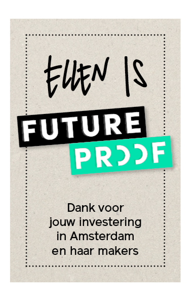 Afbeelding met tekst: 'Ellen is future proof. Dank voor jouw investering in Amsterdam en haar makers.'
