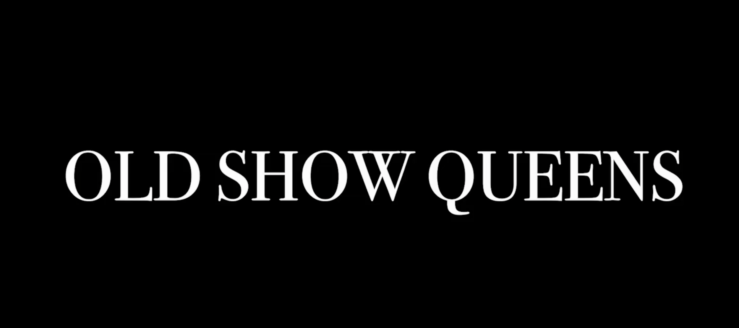 OLD SHOW QUEENS - trailer