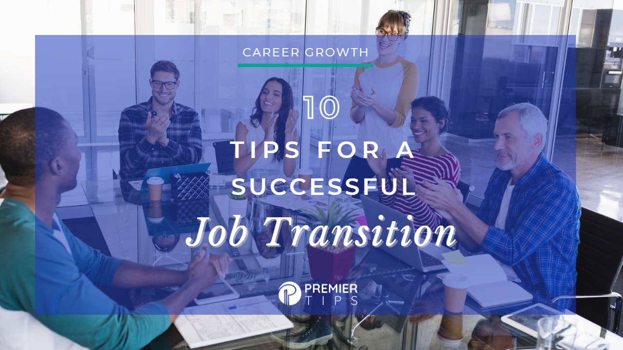 Premier Tips #1 -  10 Tips for a Successful Job Transition