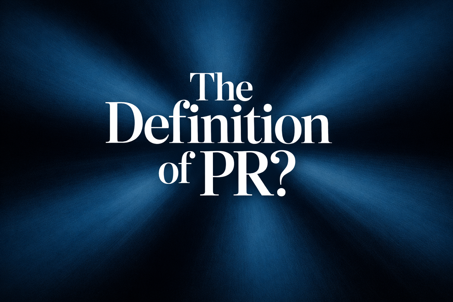 Is PRCA’s PR Redefine a Necessary Update or a Solution in Search of a Problem?