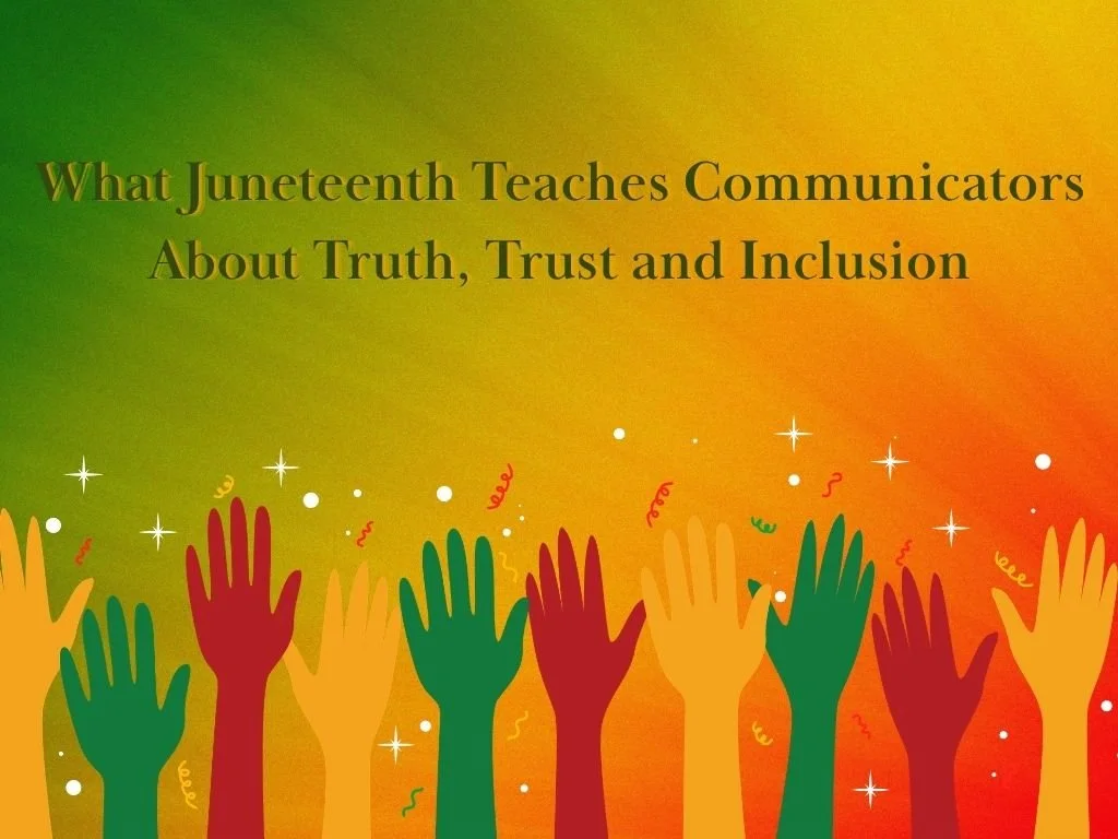 What Juneteenth Teaches Communicators About Truth, Trust and Inclusion