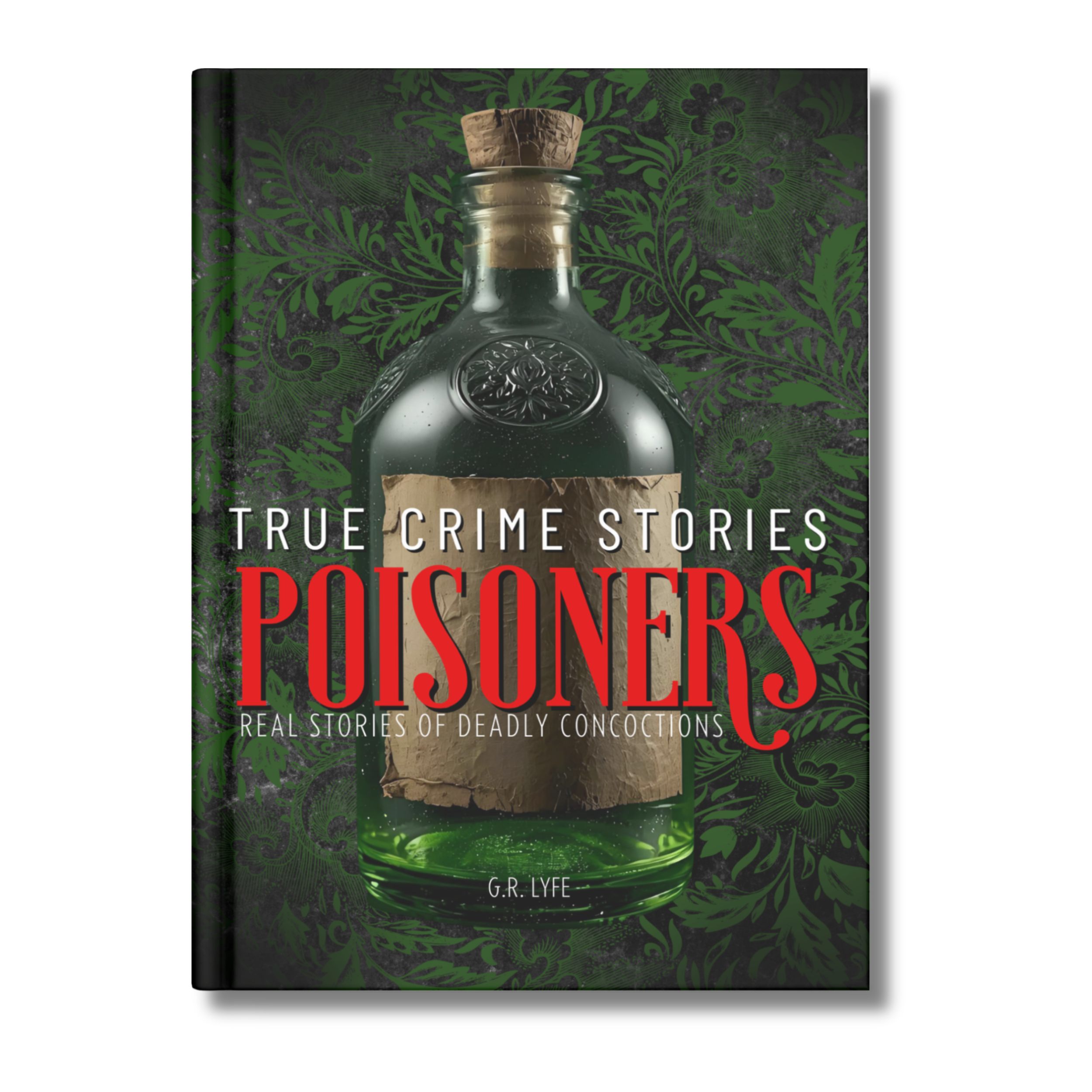 True Crime Stories Poisoners: Real Stories of Deadly Concoctions