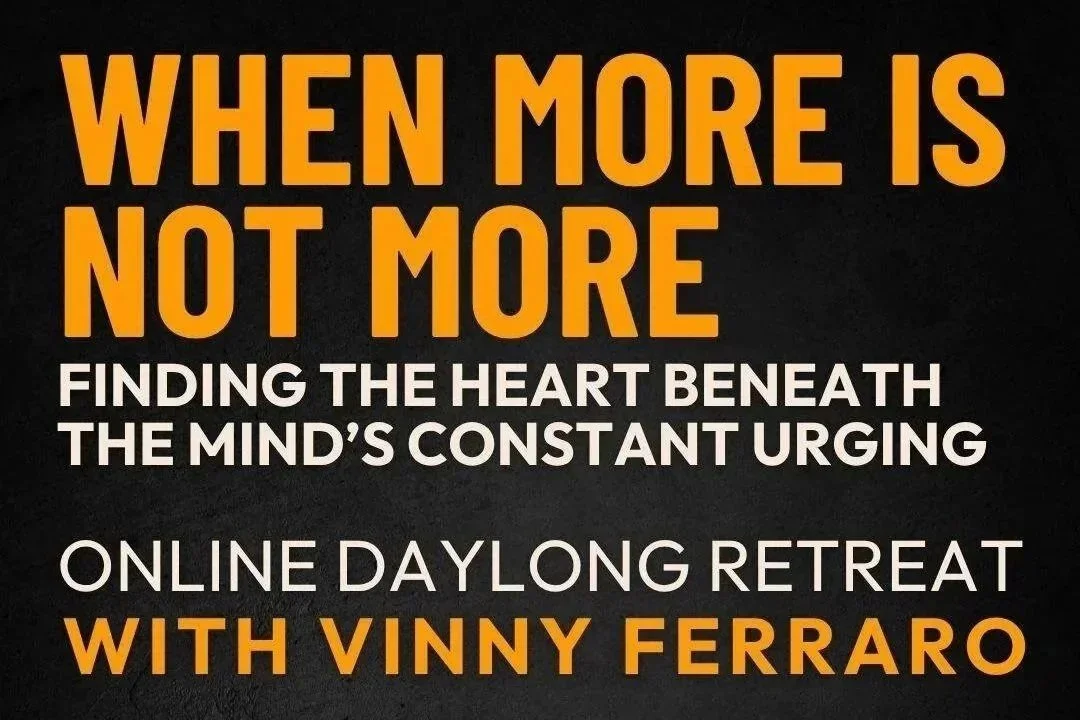 When more is not more: Finding the Heart Beneath the Mind’s Constant Urging