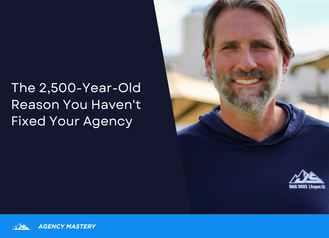 The 2,500-Year-Old Reason You Haven't Fixed Your Agency