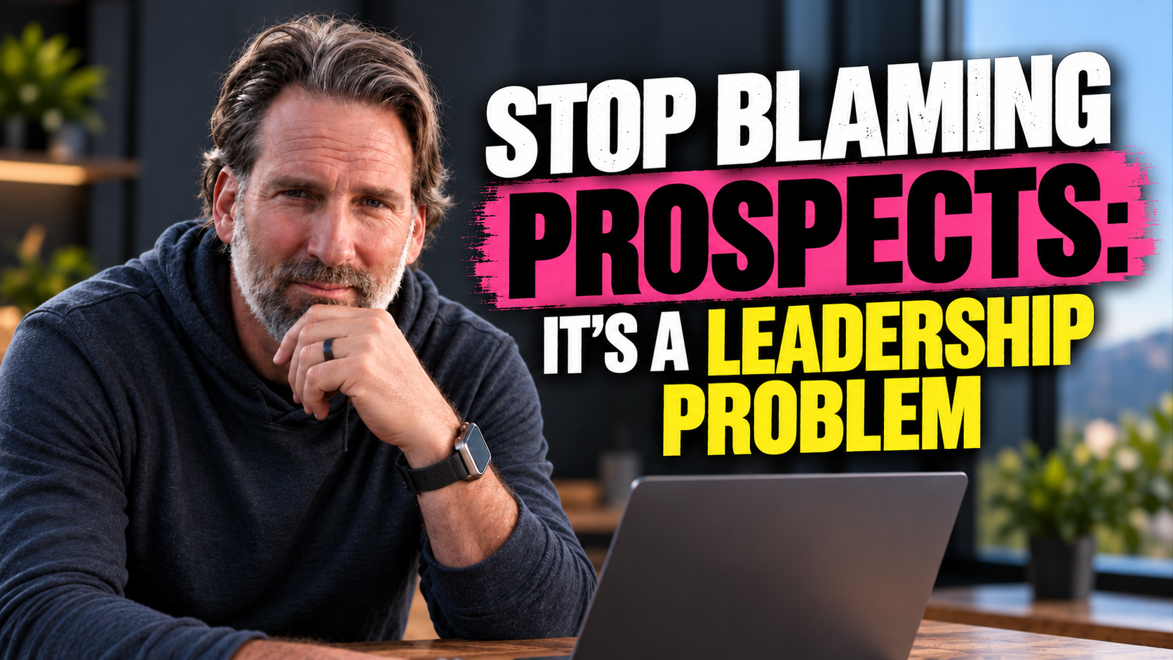 Stop Blaming Prospects: It's a Leadership Problem