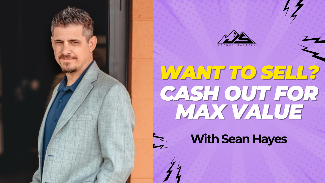 Thinking of Selling Your Agency? Cash Out for Max Value (and Avoid the Biggest Mistakes) With Sean Hakes | Ep #827