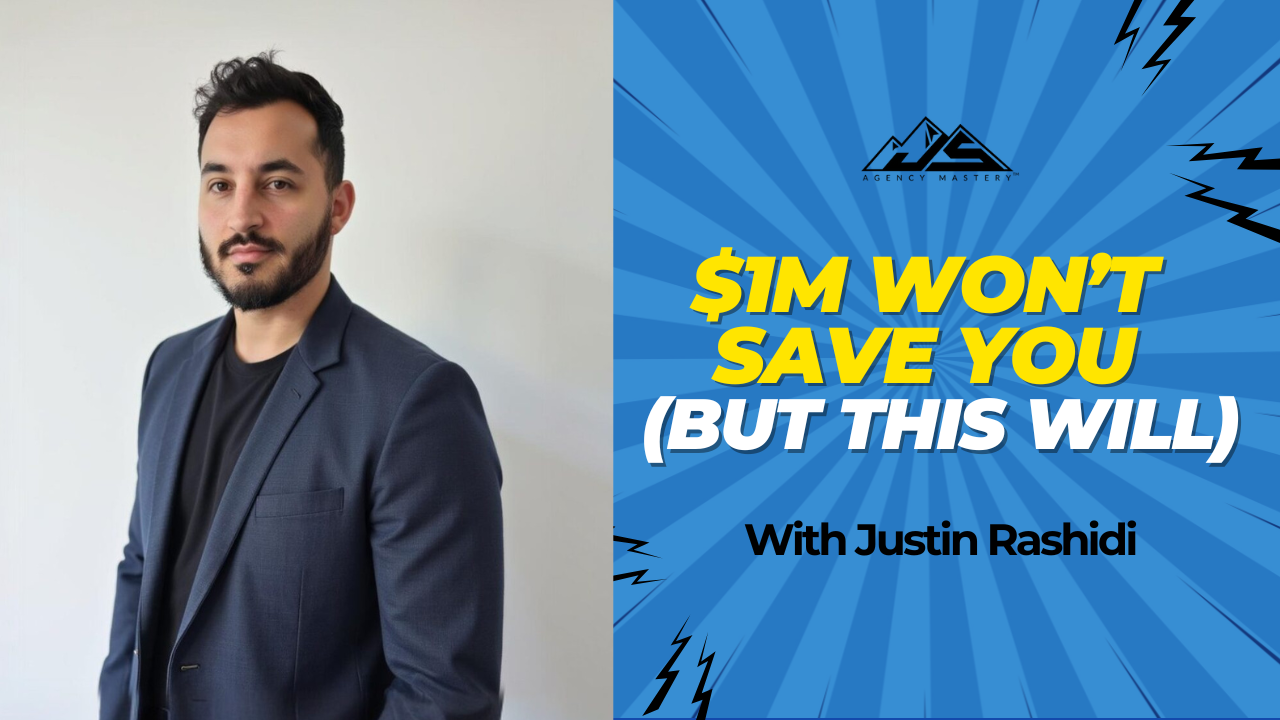 Why Hitting $1M Won’t Save Your Agency (and What Will) With Justin Rashidi | Ep#832