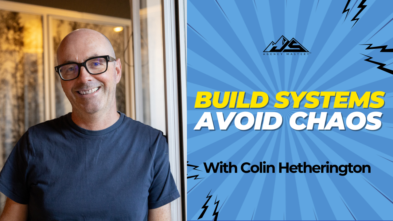 From Chaos to Clarity: Systems, Focus & Values of a Thriving Agency with Colin Hetherington | Ep #817
