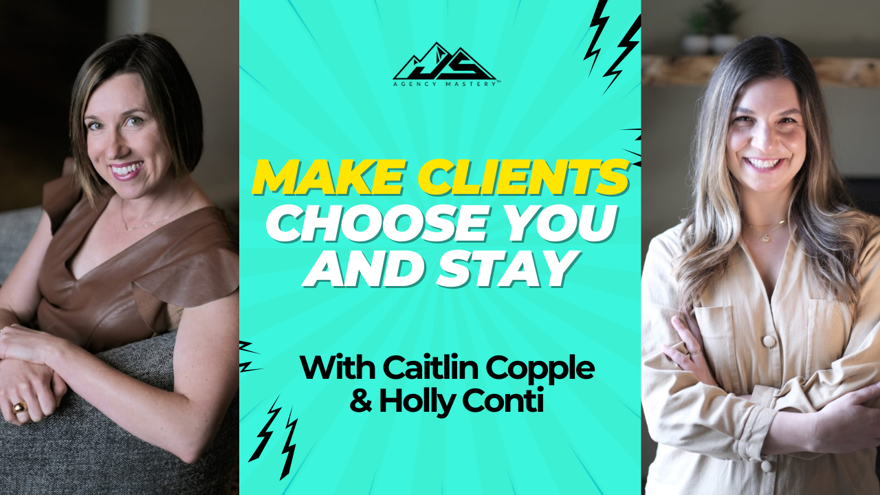 How to Make Clients Choose You and Stay: Lessons You Can Steal from Caitlin Copple & Holly Conti | Ep #811