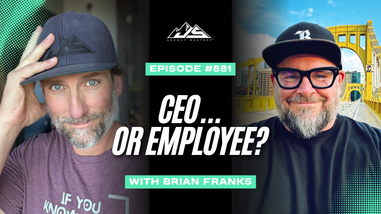 Stop Building a Job: How to Build an Agency That Supports Your Life with Brian Franks | Ep #881