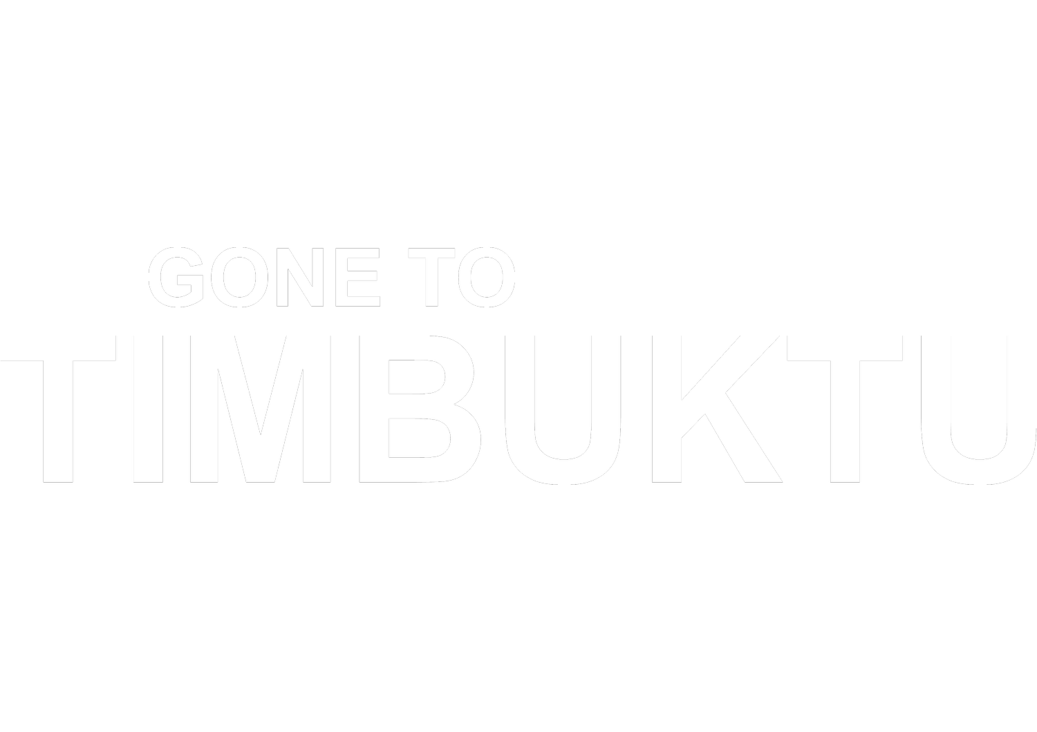 Gone to Timbuktu