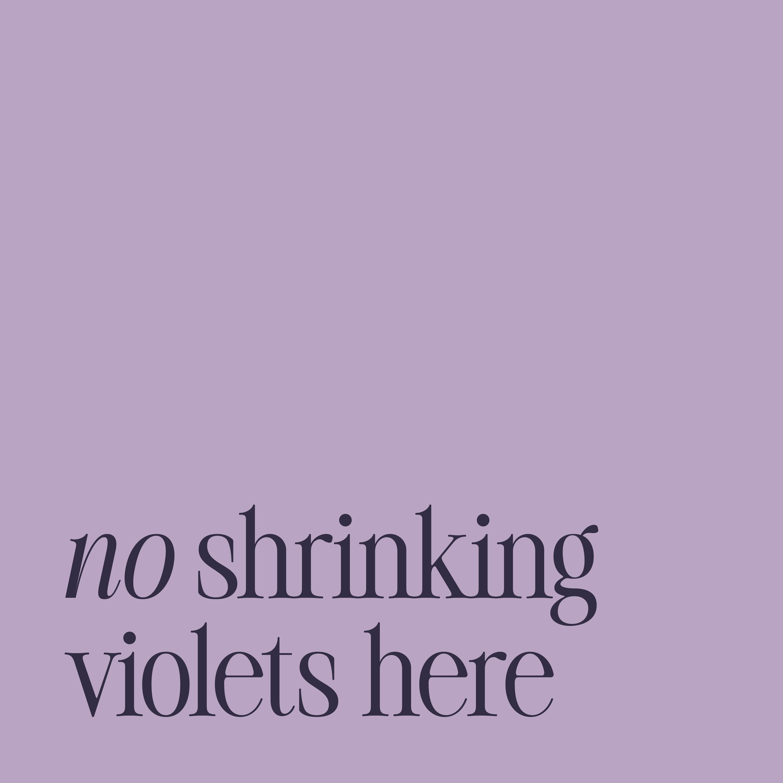 No shrinking violets here.