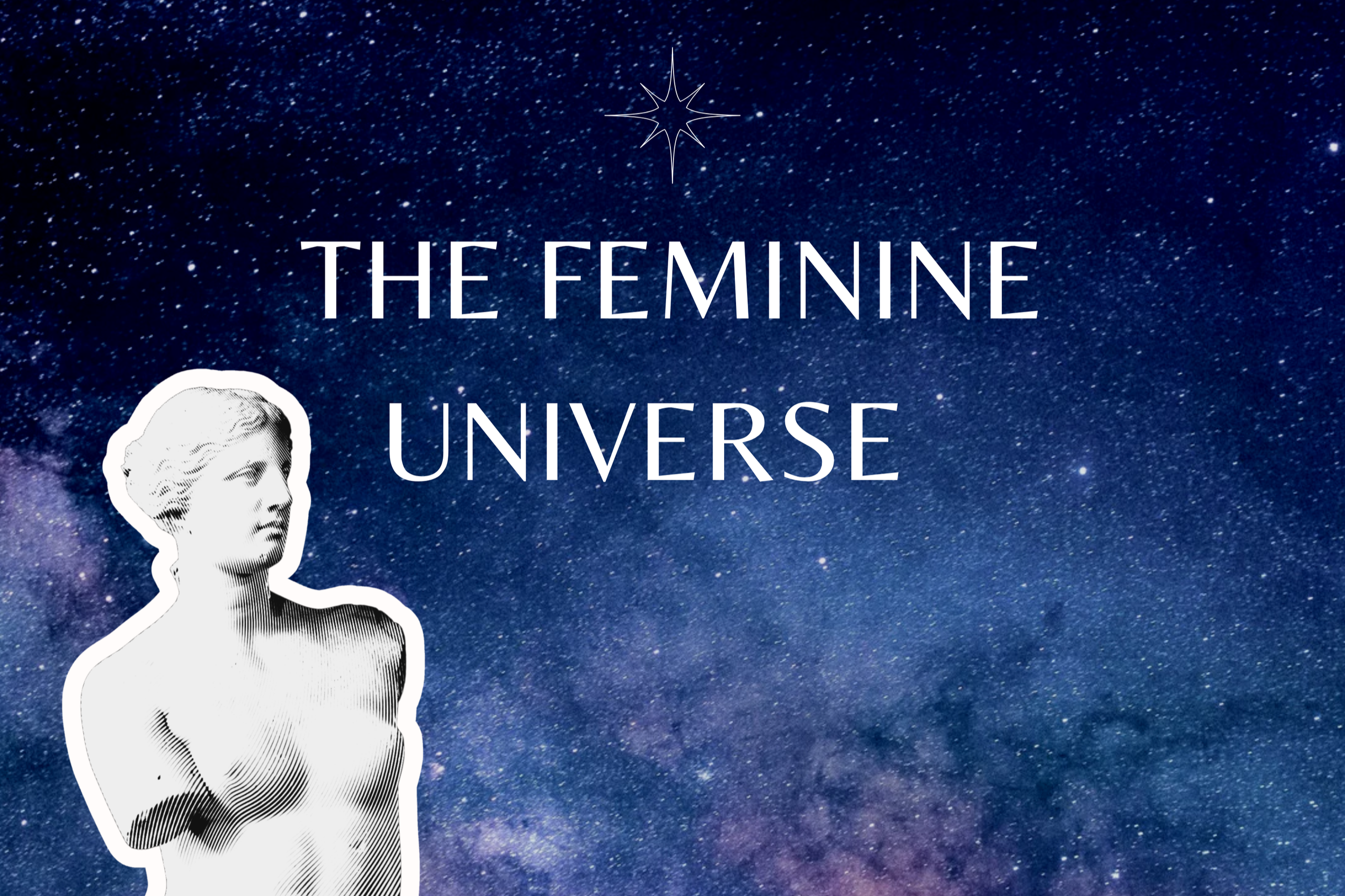 Starry night sky with the text "The Feminine Universe" and a graphic of a woman's bust and a star.