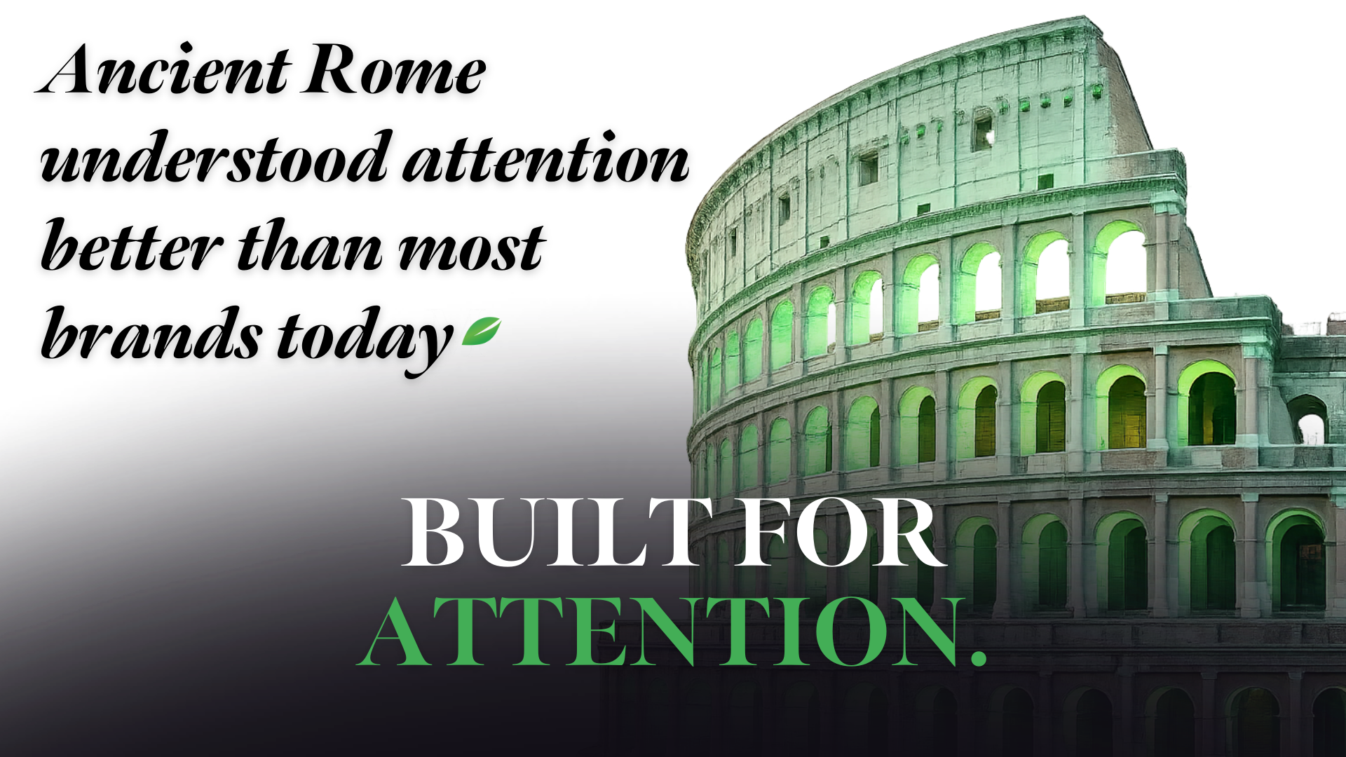 BUILT FOR ATTENTION.