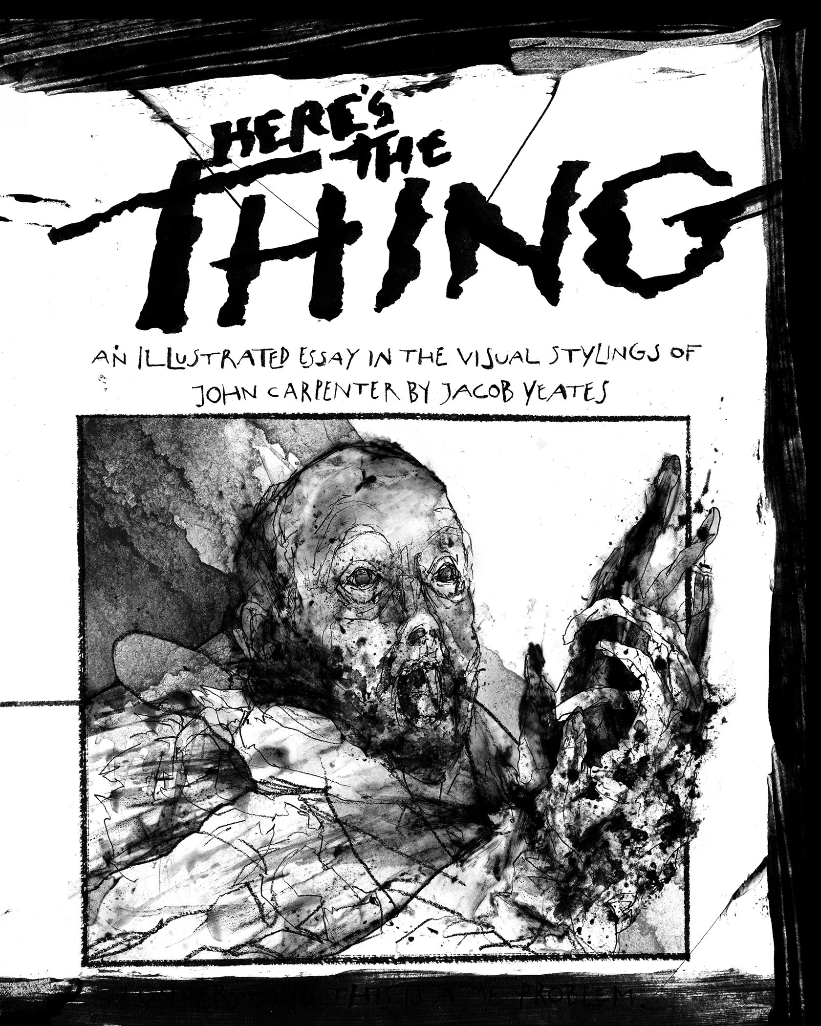 Alt Text: Cover. In black paint at top third of image, jagged text reads "Here's The Thing." Below a smaller subtitle script is a large square frame, the portrait of a man in a winter coat, drawn in splattered black inks and graphite lines is in the 