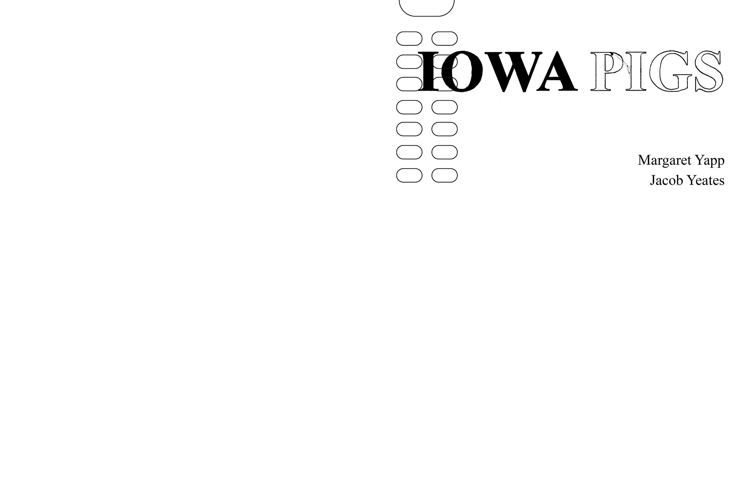 Alt Text: Front cover. Front is white paper, with large, all capitalized, serif font reading "IOWA PIGS," with "IOWA" all black, and "PIGS" black line with white interior. On left, descending from top of page, behind "IOWA," stopping down a third of 