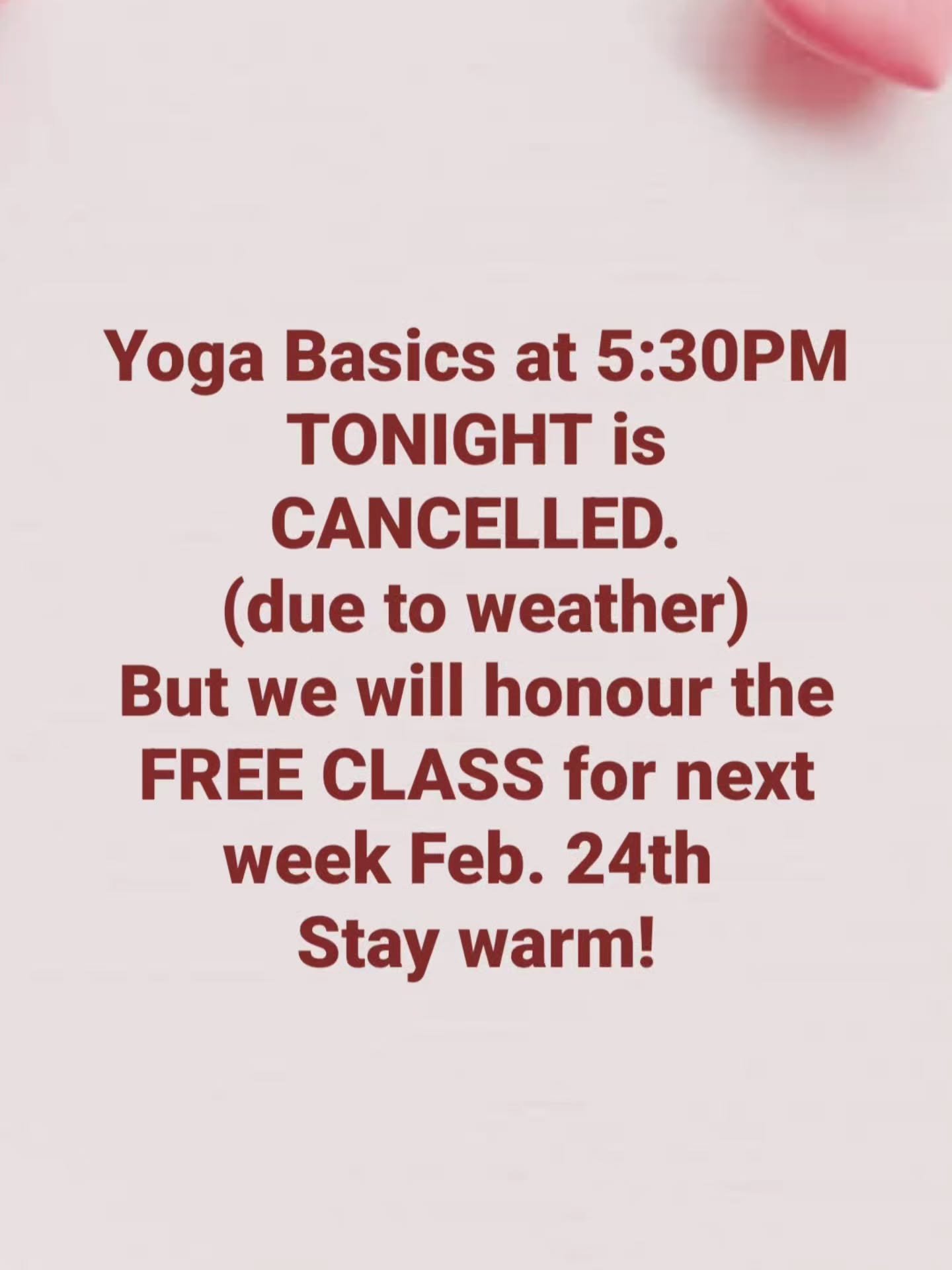 We are canceling tonight's Yoga Basics Class at 5:30pm due to weather.

But next week Feb 24th we will honour the FREE class for Kindness Day! Please sign up.

Stay safe and warm lovelies.