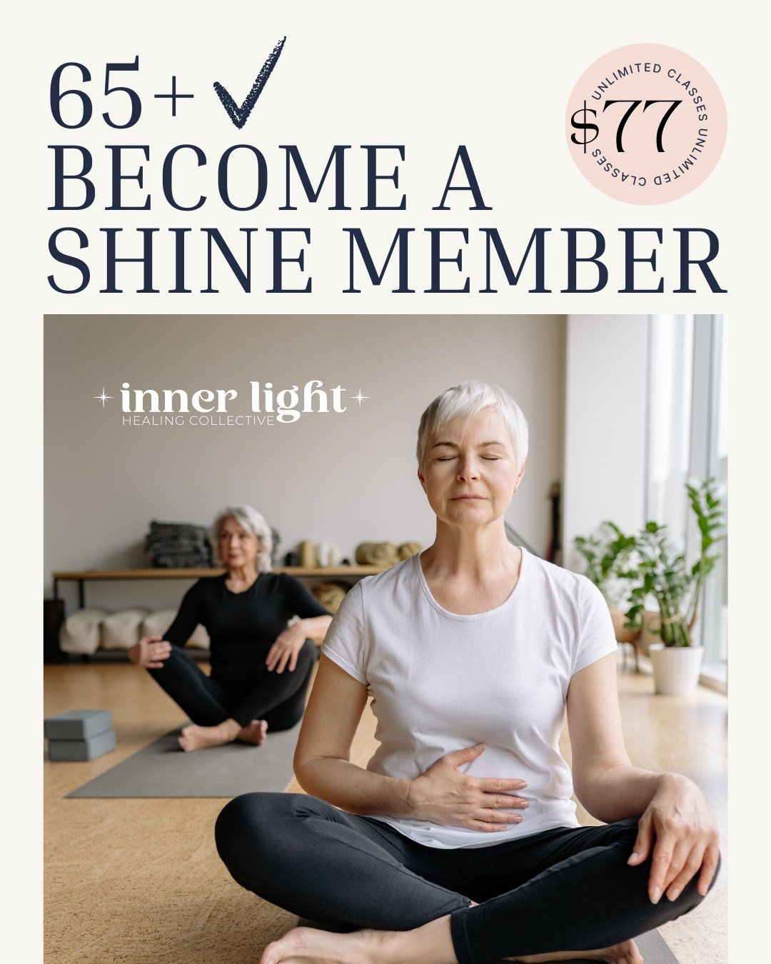 Are you or someone you know over 65...and looking for a community to join?

We have a SHINE Membership for $77 per month! It gives you UNLIMITED CLASSES at our studio. AND you can bring a NEW Guest with you each month for FREE!
(**Contract is for 3 c