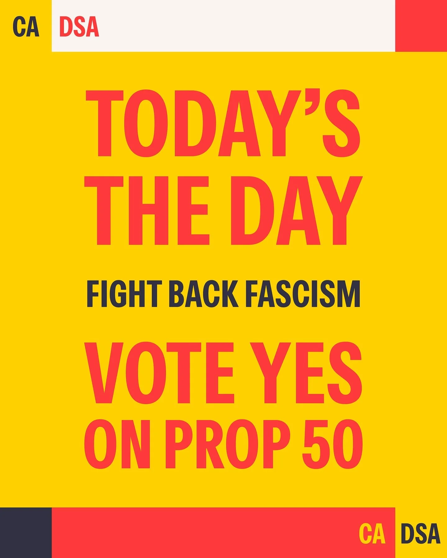 TODAY&rsquo;S THE DAY!

Fight back fascism and vote YES on Prop 50!
