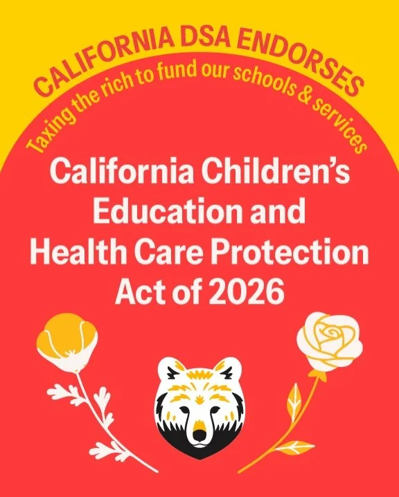 California DSA delegates, representing chapters from across the state, have recently voted to endorse the Billionaire Tax Act and the Children&rsquo;s Education and Health Care Protection Act, under a unified campaign to &lsquo;Tax the Rich&rsquo;.

