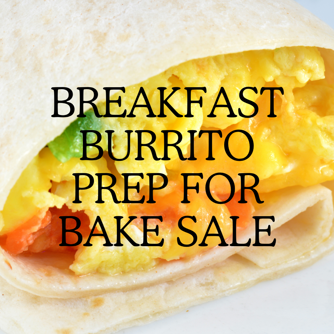 Breakfast Burrito Prep for Bake Sale