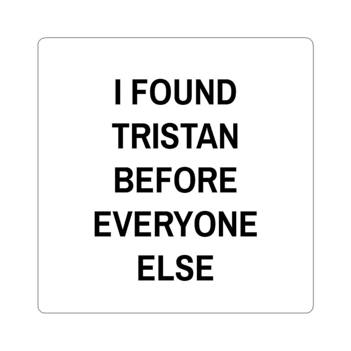 "I Found Tristan" BUMPER STICKER
