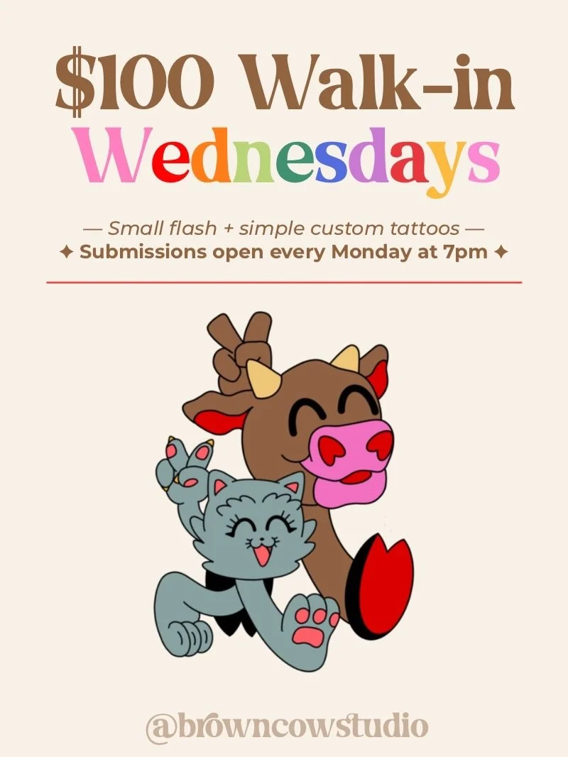 $100 WALK-IN WEDNESDAYS ARE BACK ✦
Small flash + simple custom tattoos are returning in our new weekly drop format.

✦ 6 Limited weekly slots
✦ Submissions open Mondays at 7PM
✦ Selected clients contacted directly by text
✦ Same day walk-ins availabl