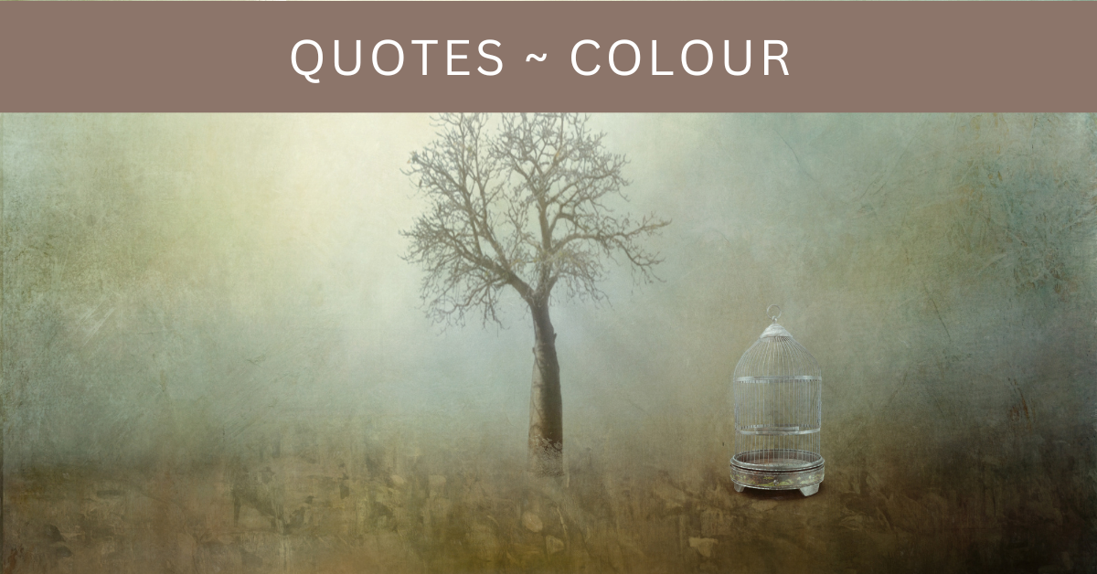 Quotes ~ about Colour to inspire you!